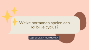 Welke hormonen spelen een rol bij je cyclus?